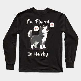 Husky Lover Funny I'm Fluent In Husky Long Sleeve T-Shirt